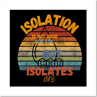 Isolation Is Not Good But CBD Isolates Are Posters and Art